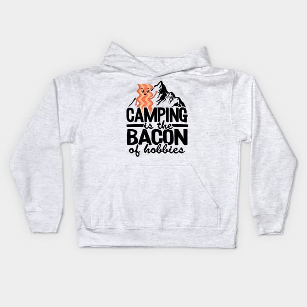 Camping Is The Bacon Of Hobbies Funny Camper Gift Quote Kids Hoodie by Kuehni